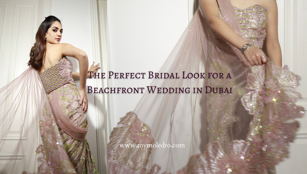 The Perfect Bridal Look for a Beachfront Wedding in Dubai