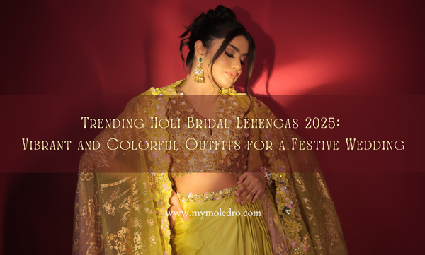 Trending Holi Bridal Lehengas 2025: Vibrant and Colorful Outfits for a Festive Wedding