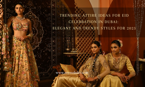 Trending attire ideas for Eid celebration in Dubai: elegant and trendy styles for 2025