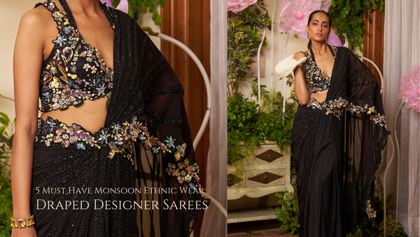 5 Must Have Monsoon Ethnic Wear: Draped Designer Sarees