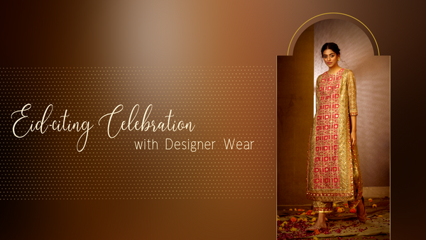 Eid-citing Celebration with Designer Wear