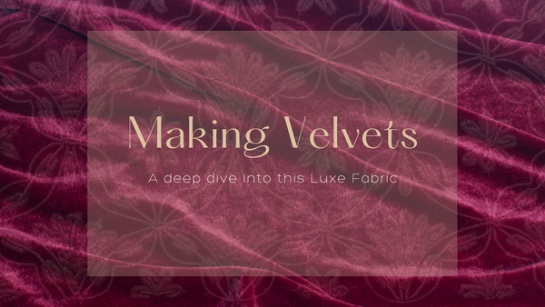 Making Velvets: A Deep Dive into this Luxe Fabric