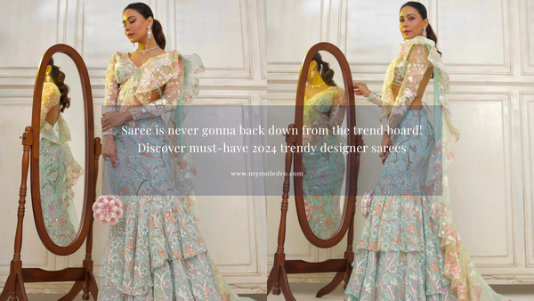Saree is never gonna back down from the trend board! Discover must-have 2024 trendy designer sarees