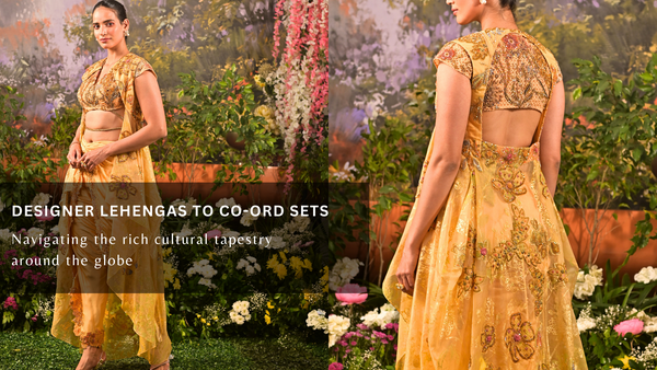 Designer lehengas to Co-ord Sets: Navigating the rich cultural tapestry around the globe