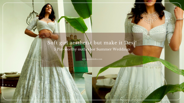 Soft girl aesthetic but make it Desi: 5 Pin-worthy outfits for Summer Weddings